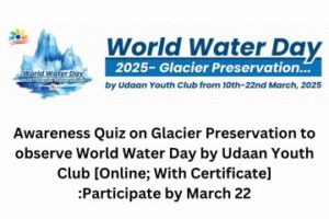 Read more about the article Awareness Quiz on Glacier Preservation to observe World Water Day by Udaan Youth Club