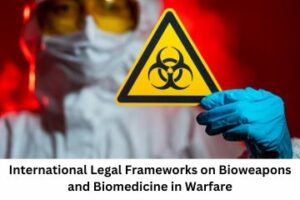 International Legal Frameworks on Bioweapons and Biomedicine in Warfare