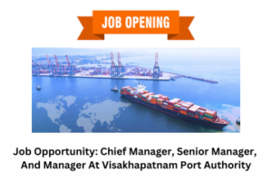Job Opportunity Chief Manager, Senior Manager, And Manager At Visakhapatnam Port Authority