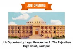 Job Opportunity Legal Researcher At The Rajasthan High Court, Jodhpur