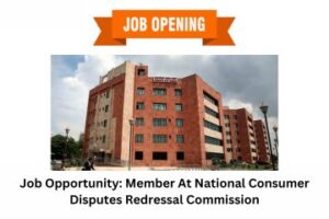 Job Opportunity Member At National Consumer Disputes Redressal Commission