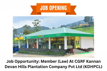 Job Opportunity Member (Law) At CGRF Kannan Devan Hills Plantation Company Pvt Ltd (KDHPCL)