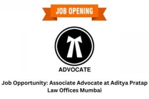 Job Opportunity Associate Advocate at Aditya Pratap Law Offices Mumbai