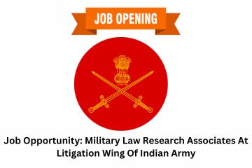 Job Opportunity Military Law Research Associates At Litigation Wing Of Indian Army