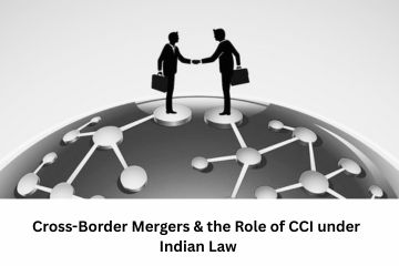 Cross-Border Mergers & the Role of CCI under Indian Law