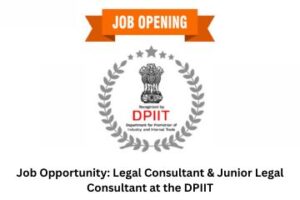Job Opportunity Legal Consultant & Junior Legal Consultant at the DPIIT