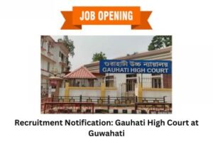 Recruitment Notification Gauhati High Court at Guwahati
