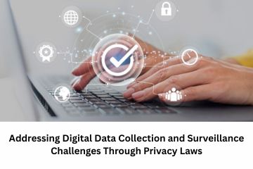Addressing Digital Data Collection and Surveillance Challenges Through Privacy Laws