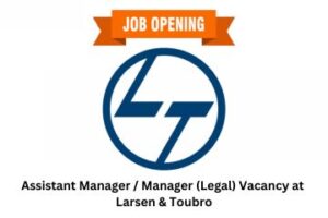 Assistant Manager Manager (Legal) Vacancy at Larsen & Toubro