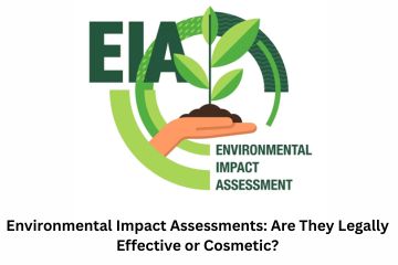 Environmental Impact Assessments Are They Legally Effective or Cosmetic