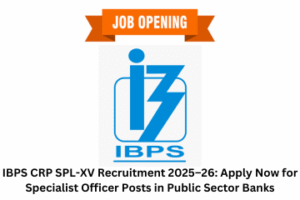 IBPS CRP SPL-XV Recruitment 2025–26 Apply Now for Specialist Officer Posts in Public Sector Banks