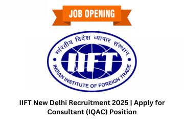 IIFT New Delhi Recruitment 2025 Apply for Consultant (IQAC) Position