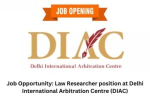 Job Opportunity Law Researcher position at Delhi International Arbitration Centre (DIAC)