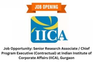 Job Opportunity Senior Research Associate Chief Program Executive (Contractual) at Indian Institute of Corporate Affairs (IICA), Gurgaon
