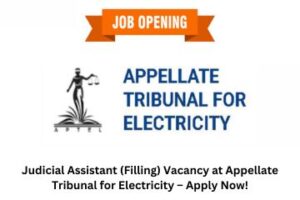 Judicial Assistant (Filling) Vacancy at Appellate Tribunal for Electricity – Apply Now!