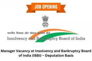 Manager Vacancy at Insolvency and Bankruptcy Board of India (IBBI) – Deputation Basis