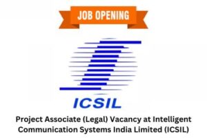 Project Associate (Legal) Vacancy at Intelligent Communication Systems India Limited (ICSIL)