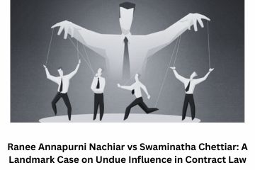 Ranee Annapurni Nachiar vs Swaminatha Chettiar A Landmark Case on Undue Influence in Contract Law