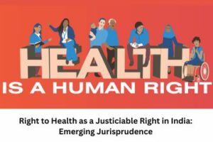 Right to Health as a Justiciable Right in India Emerging Jurisprudence
