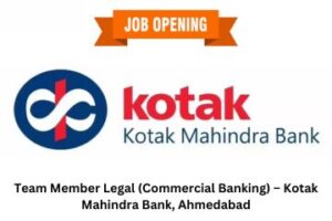 Read more about the article Team Member Legal (Commercial Banking) – Kotak Mahindra Bank, Ahmedabad