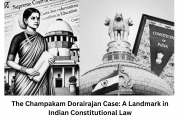 The Champakam Dorairajan Case A Landmark in Indian Constitutional Law