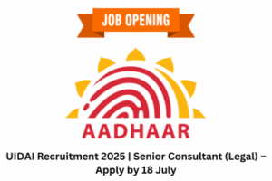 UIDAI Recruitment 2025 Senior Consultant (Legal) – Apply by 18 July