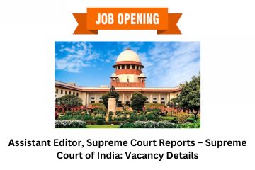 Assistant Editor, Supreme Court Reports – Supreme Court of India Vacancy Details