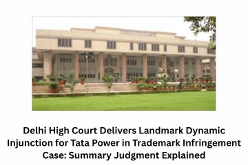 Delhi High Court Delivers Landmark Dynamic Injunction for Tata Power in Trademark Infringement Case Summary Judgment Explained