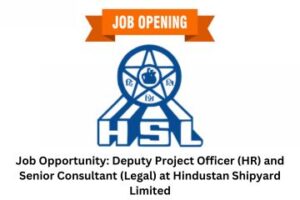Job Opportunity Deputy Project Officer (HR) and Senior Consultant (Legal) at Hindustan Shipyard Limited