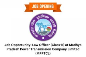 Job Opportunity Law Officer (Class-II) at Madhya Pradesh Power Transmission Company Limited (MPPTCL)