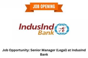 Job Opportunity Senior Manager (Legal) at IndusInd Bank