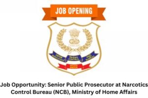 Job Opportunity Senior Public Prosecutor at Narcotics Control Bureau (NCB), Ministry of Home Affairs