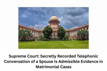 Supreme Court Secretly Recorded Telephonic Conversation of a Spouse Is Admissible Evidence in Matrimonial Cases