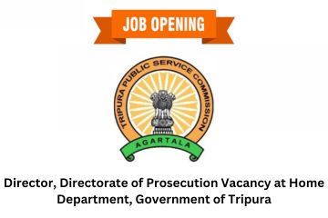 Director, Directorate of Prosecution Vacancy at Home Department, Government of Tripura