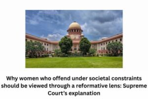 Why women who offend under societal constraints should be viewed through a reformative lens Supreme Court’s explanation