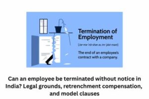 Can an employee be terminated without notice in India Legal grounds, retrenchment compensation, and model clauses