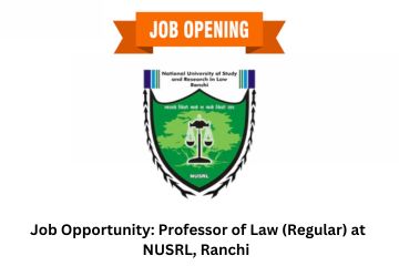Job Opportunity: Professor of Law (Regular) at NUSRL, Ranchi — Eligibility, Pay, Reservation, and How to Apply