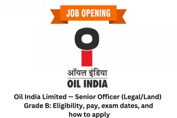 Oil India Limited — Senior Officer (LegalLand) Grade B Eligibility, pay, exam dates, and how to apply