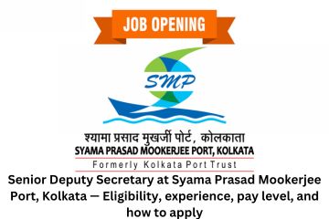 Senior Deputy Secretary at Syama Prasad Mookerjee Port, Kolkata — Eligibility, experience, pay level, and how to apply