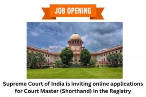 The Supreme Court of India is inviting online applications for Court Master (Shorthand) in the Registry