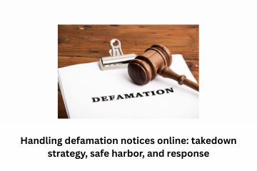 Handling defamation notices online takedown strategy, safe harbor, and response.