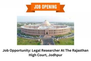 Job Opportunity Legal Researcher At The Rajasthan High Court, Jodhpur