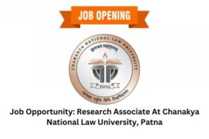 Job Opportunity Research Associate At Chanakya National Law University, Patna
