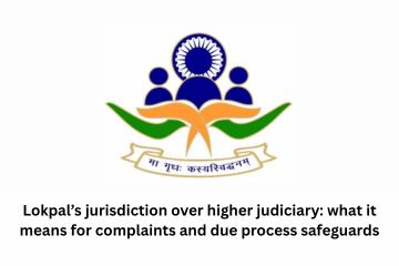 Lokpal’s jurisdiction over higher judiciary what it means for complaints and due process safeguards