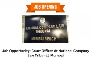 Job Opportunity Court Officer At National Company Law Tribunal, Mumbai