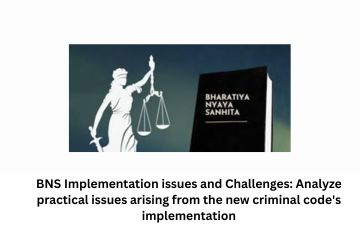 BNS Implementation issues and Challenges Analyze practical issues arising from the new criminal code's implementation, particularly regarding arrest guidelines and bail provisions.