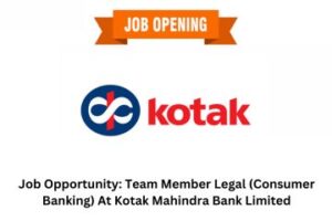 Job Opportunity: Team Member Legal (Consumer Banking) At Kotak Mahindra Bank Limited