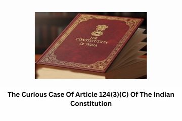 The Curious Case Of Article 124(3)(C) Of The Indian Constitution