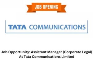 Job Opportunity Assistant Manager (Corporate Legal) At Tata Communications Limited