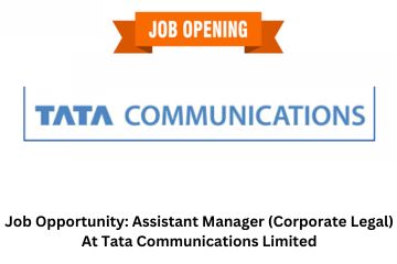 Job Opportunity Assistant Manager (Corporate Legal) At Tata Communications Limited